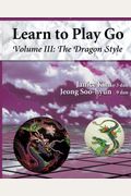 The Dragon Style (Learn To Play Go Volume Iii): Learn To Play Go Volume Iii
