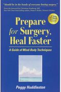 Prepare For Surgery, Heal Faster: A Guide Of Mind-Body Techniques