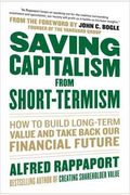 Saving Capitalism From Short-Termism: How To Build Long-Term Value And Take Back Our Financial Future