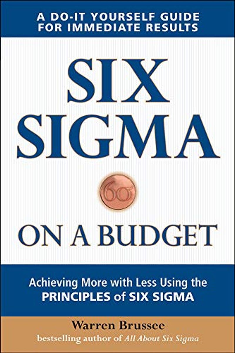 Six SIGMA on a Budget: Achieving More with Less Using the Principles of Six SIGMA