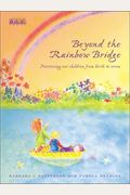 Beyond The Rainbow Bridge: Nurturing Our Children From Birth To Seven