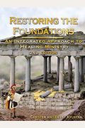 Restoring The Foundations: An Integrated Approach To Healing Ministry