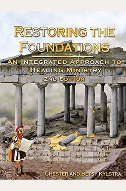 Restoring The Foundations: An Integrated Approach To Healing Ministry Restoring The Foundations: An Integrated Approach To Healing Ministry