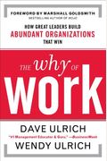 The Why Of Work: How Great Leaders Build Abundant Organizations That Win