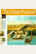 The Great Pyramid: The Story Of The Farmers, The God-King And The Most Astonding Structure Ever Built (Wonders Of The World Book)