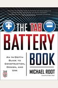 The Tab Battery Book: An In-Depth Guide To Construction, Design, And Use