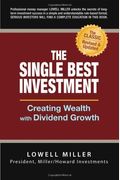 The Single Best Investment: Creating Wealth With Dividend Growth