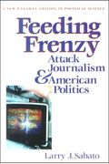 Feeding Frenzy: Attack Journalism And American Politics (New Lanahan Editions In Political Science)