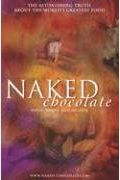 Naked Chocolate: Uncovering The Astonishing Truth About The World's Greatest Food