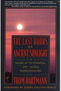 The Last Hours Of Ancient Sunlight: Walking Up To Personal And Global Transformation
