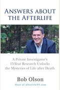 Answers About The Afterlife: A Private Investigator's 15-Year Research Unlocks The Mysteries Of Life After Death
