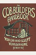 The Cob Builders Handbook: You Can Hand-Sculpt Your Own Home, 3rd Edition
