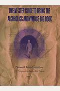 Twelve-Step Guide To Using The Alcoholics Anonymous Big Book: Personal Transformation: The Promise Of The Twelve-Step Process