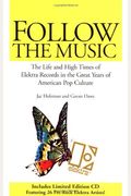 Follow The Music: The Life And High Times Of Elektra Records In The Great Years Of American Pop Culture [With]