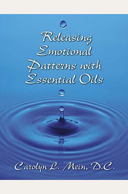Releasing Emotional Patterns with Essential Oils Releasing Emotional Patterns with Essential Oils