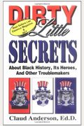 Dirty Little Secrets About Black History, Heroes & Other Troublemakers