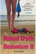 The Naked Truth about Hedonism II: A Totally Unauthorized, Naughty But Nice Guide to Jamaica's Very Adult Resort