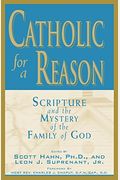 Catholic For A Reason: Scripture And The Mystery Of The Family Of God