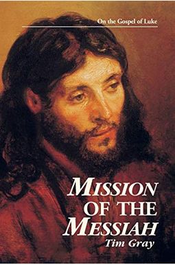 Mission of the Messiah: On the Gospel of Luke Mission of the Messiah: On the Gospel of Luke