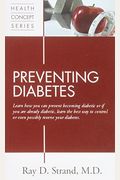 Preventing Diabetes: Learn How You Can Prevent Becoming Diabetic Or If You Are Already Diabetic, Learn The Best Way To Control Or Even Poss