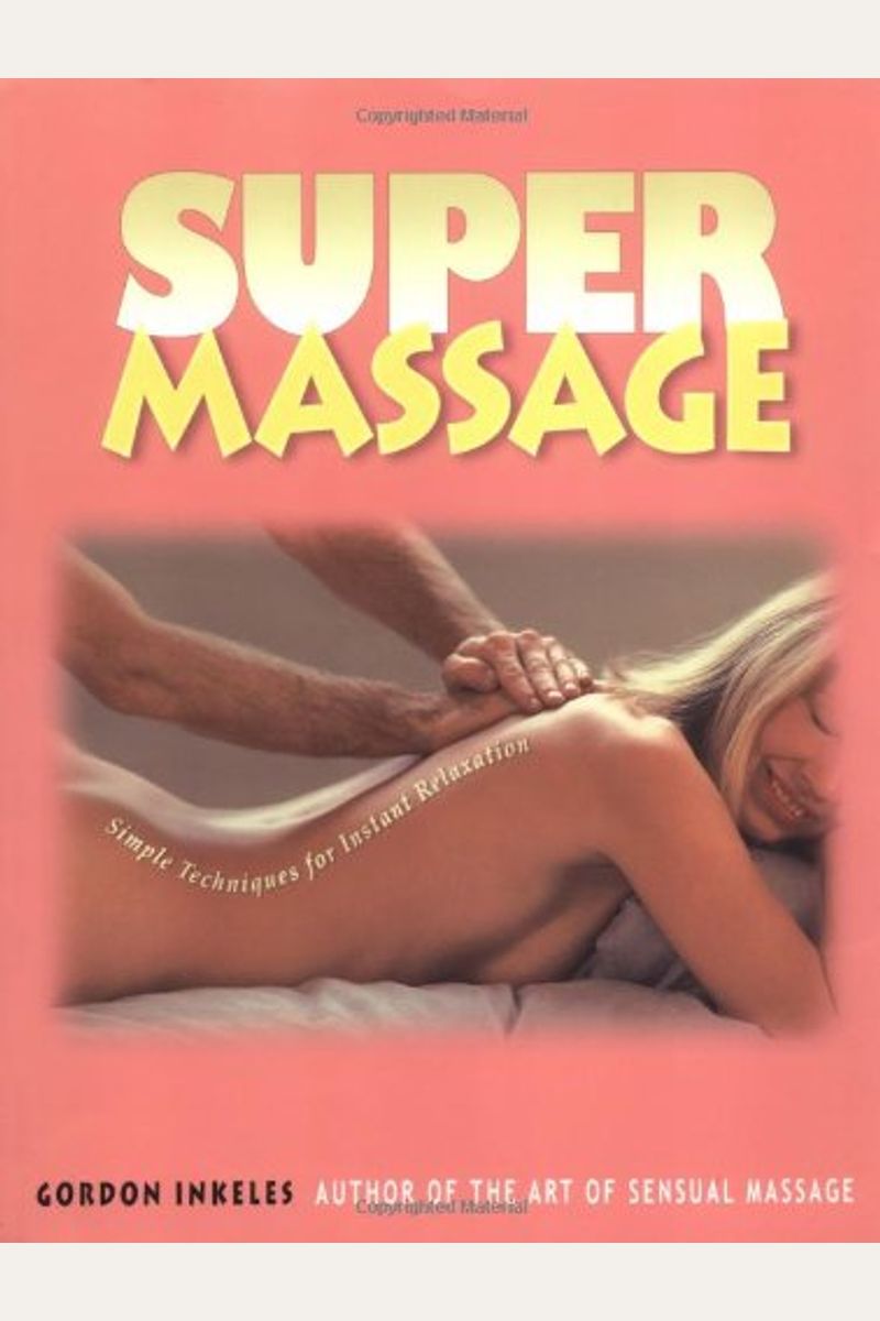 Buy Super Massage: Simple Techniques For Instant Relaxation Book By: Gordon  Inkeles