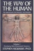 The Way Of Human, Volume I: Developing Multi-Dimensional Awareness, The Quantum Psychology Notebooks (Way Of The Human; The Quantum Psychology Notebooks)