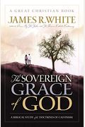 The Sovereign Grace Of God: A Biblical Study Of The Doctrines Of Calvinism