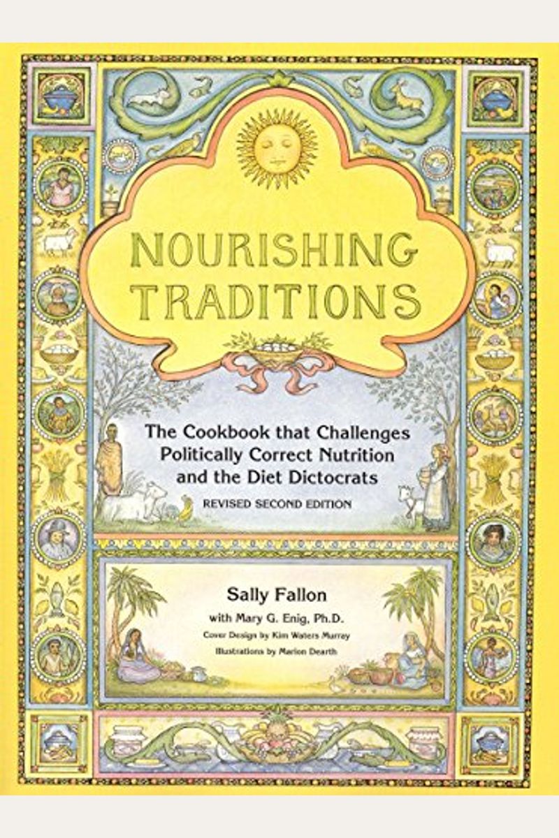Nourishing Traditions: The Cookbook That Challenges Politically Correct Nutrition And The Diet Dictocrats