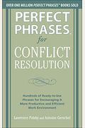 Perfect Phrases For Conflict Resolution: Hundreds Of Ready-To-Use Phrases For Encouraging A More Productive And Efficient Work Environment