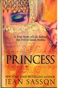 Princess: A True Story Of Life Behind The Veil In Saudi Arabia