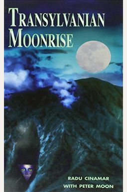 Transylvanian Moonrise: A Secret Initiation In The Mysterious Land Of The Gods Transylvanian Moonrise: A Secret Initiation In The Mysterious Land Of The Gods