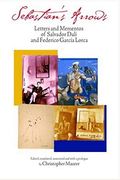 Sebastian's Arrows: Letters And Mementos Of Salvador Dali And Federico Garcia Lorca