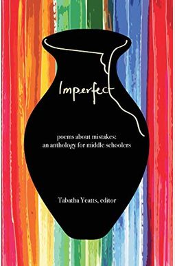 Imperfect: Poems About Mistakes: An Anthology For Middle Schoolers