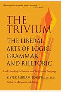 The Trivium: The Liberal Arts Of Logic, Grammar, And Rhetoric