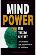 Mind Power Into The 21st Century: Techniques To Harness The Astounding Powers Of Thought