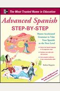 Advanced Spanish Step-By-Step: Master Accelerated Grammar to Take Your Spanish to the Next Level