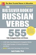 The Big Silver Book Of Russian Verbs: 555 Fully Conjugated Verbs In All Tenses