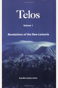 Revelations Of The New Lemuria (Telos, Vol. 1)