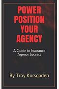 Power Position Your Agency: A Guide To Insurance Agency Success