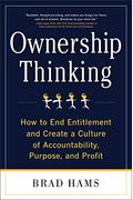 Ownership Thinking: How To End Entitlement And Create A Culture Of Accountability, Purpose, And Profit