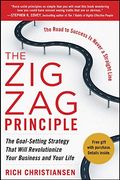 The Zigzag Principle: The Goal Setting Strategy That Will Revolutionize Your Business And Your Life