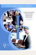The Convention Industry Council Manual: A Working Guide For Effective Meetings And Conventions