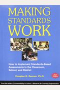 Making Standards Work: How To Implement Standards-Based Assessments In The Classroom, School, And District