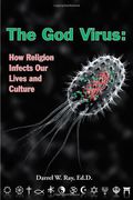 The God Virus: How Religion Infects Our Lives And Culture