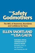 The Safety Godmothers: The Abcs Of Awareness, Boundaries And Confidence For Teens