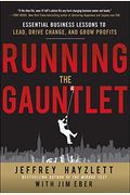 Running The Gauntlet: Essential Business Lessons To Lead, Drive Change, And Grow Profits
