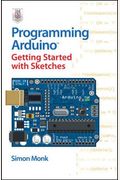 Programming Arduino: Getting Started With Sketches
