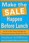 Make The Sale Happen Before Lunch: 50 Cut-To-The-Chase Strategies For Getting The Business Results You Want (Paperback)