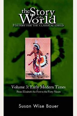 The Story Of The World History For The Classical Child Volume Early Modern Times The Story Of The World History For The Classical Child Volume Early Modern Times