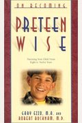 On Becoming Preteen Wise: Parenting Your Child From Eight To Twelve Years